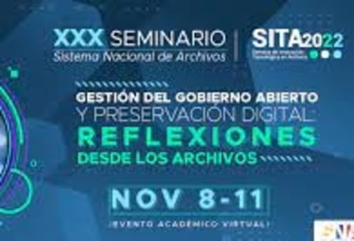 XXX Seminario del Sistema Nacional de Archivos y VIII Semana de Innovación Tecnológica en Archivos - SITA 2022