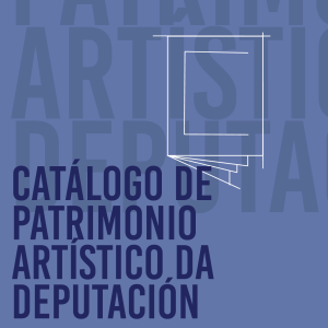 Cat&aacute;logo de Patrimonio Art&iacute;stico da Deputaci&oacute;n de A Coru&ntilde;a